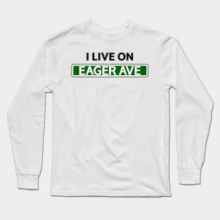 I live on Eager Ave Long Sleeve T-Shirt